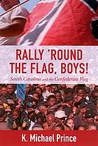 Rally 'round the flag, boys! : South Carolina and the confederate flag