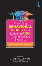 Promoting behavioral health and reducing risk among college students : a comprehensive approach