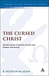 The cursed Christ : Mediterranean expulsion rituals... by  Bradley H McLean 