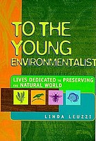 To the young environmentalist : lives dedicated to preserving the natural world