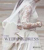 The wedding dress : the 50 designs that changed the course of bridal fashion