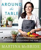 Around the table : recipes and inspiration for gatherings throughout the year