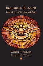 Baptism in the spirit : Luke-acts and the dunn debate.