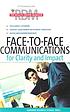 Face-to-face communications for clarity and impact.