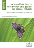 Les invertébrés dans la conservation et la gestion des espaces naturels : actes du colloque de Toulouse du 13 au 16 mai 2015