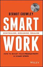 Smart Work : Centralise, Organise, Realise