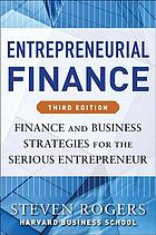 Entrepreneurial finance : finance and business strategies for the serious entrepreneur