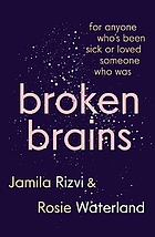 Front cover image for Broken brains : for anyone who's been sick or loved someone who was