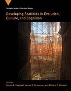Developing scaffolds in evolution, culture, and cognition