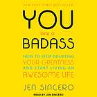 You are a badass : how to stop doubting your greatness and start living an awesome life
