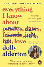 Front cover image for Everything I Know About Love The bestselling love letter to female friendship and major BBC One series