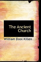 The Ancient Church: Its History, Doctrine, Worship and Constitution.