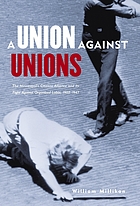 A union against unions : the Minneapolis Citizens Alliance and its fight against organized labor, 1903-1947