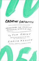 Creative confidence : unleashing the creative potential within us all