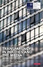Transparency in politics and the media : accountability and open government