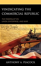 Vindicating the commercial republic : The Federalist on union, enterprise, and war