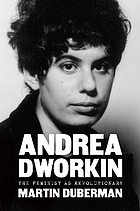 Andrea Dworkin : The Feminist As Revolutionary.