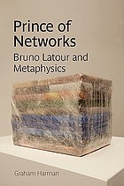 Prince of networks : Bruno Latour and metaphysics