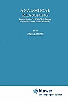 Analogical reasoning : perspectives of artificial intelligence, cognitive science, and philosophy