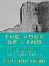 The hour of land : a personal topography of America's... Autor: Terry Tempest Williams