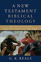 A New Testament Biblical Theology The Transformation of the Old Testament in the New.
