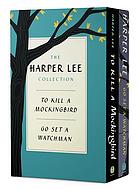 The Harper Lee Collection : To kill a mockingbird [and] Go set a watchman.