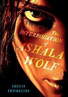 Interrogation of ashala wolf.