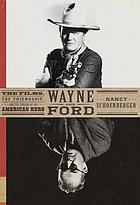 Wayne and Ford : the films, the friendship, and the forging of an American hero