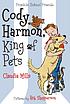 Cody Harmon, king of pets by  Claudia Mills 