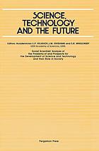 Science, Technology and the Future : Soviet Scientists' Analysis of the Problems of and Prospects for the Development of Science and Technology and Their Role in Society.