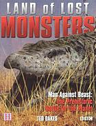 Land of lost monsters : man against beast, the prehistoric battle for the planet