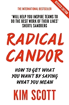 Radical candor How to get what you want by saying what you mean
