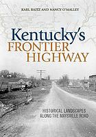 Kentucky's Frontier Highway : Historical Landscapes along the Maysville Road.