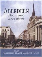 Aberdeen, 1800 to 2000 : a new history