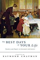 The best days of your life : teachers and pupils in literature and letters