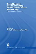 Remolding and resistance among writers of the Chinese prison camp : disciplined and published