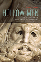 Hollow men : writing, objects, and public image in Renaissance Italy