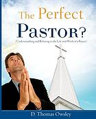 The perfect pastor? : (understanding and relating to the life and work of a pastor)