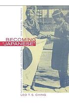 Becoming Japanese : colonial Taiwan and the politics of identity formation