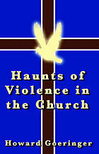Haunts of violence in the church : a look at the answer that overcomes violence, a Biblical interpretation of peace and violence