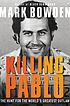 Killing Pablo : the hunt for the world's greatest... by  Mark Bowden 