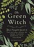 The green witch : your complete guide to the natural... by Arin Murphy-Hiscock