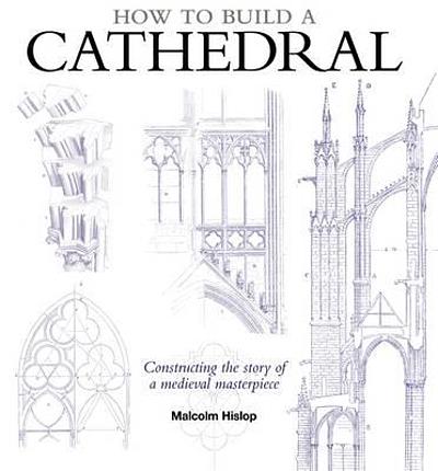 How to build a cathedral : constructing the story of a Medieval ...