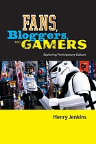 Fans, bloggers and gamers : exploring participatory culture