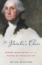 The painter's chair : George Washington and the making of American art