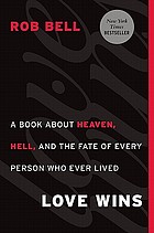 Love wins : a book about heaven, hell, and the fate of every person who ever lived