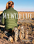 My wild life : adventures of a wildlife photographer by  Suzi Eszterhas 