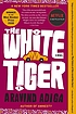 The white tiger : a novel by  Aravind Adiga 