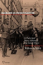Harlem in Montmartre : a Paris jazz story between the great wars