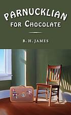 Parnucklian for chocolate : a novel
